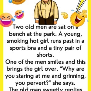 Old Men Sitting On A Bench…We’ve chuckled with tears   with this joke… 